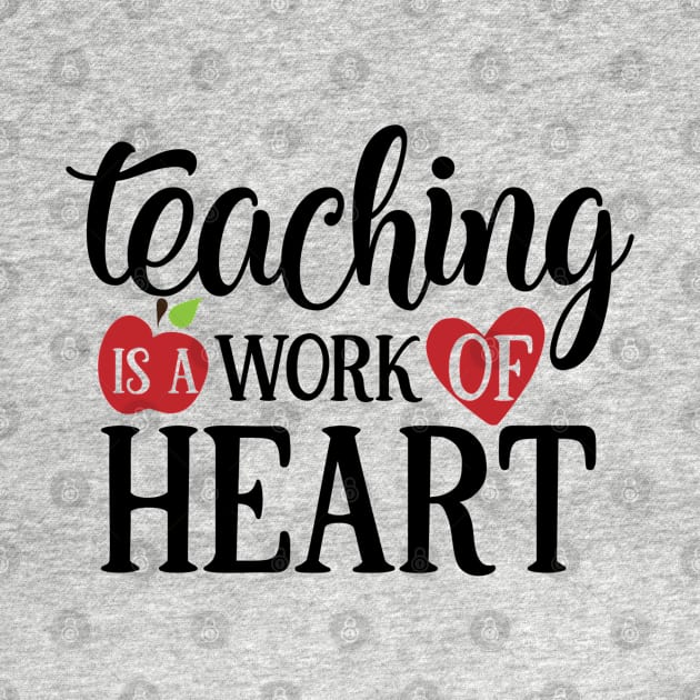 Teaching is a work of Heart by ChestifyDesigns